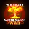 About Ambient Against War Song