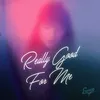 About Really Good For Me Song