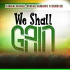 About We Shall Gain Song
