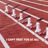 About I Can't Trust You At All Song