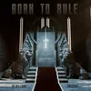 About Born To Rule Song