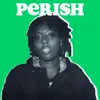 About Perish-Demo Song