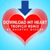 About Download My Heart-TROPIGIF REMIX Song