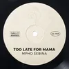 About Too Late for Mama Song