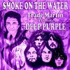 About Smoke on the Water-Trade Martin Tributes Deep Purple Song