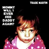 About Mommy Will I Ever See Daddy Again Song