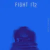 About Fight It2 Song