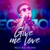 Give Me Love Ao Vivo