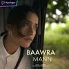 About Baawra Mann Song
