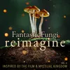 Mycelia Fantastic Fungi: Reimagine