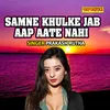 About Samne Khulke Jab Aap Aate Nahi Song