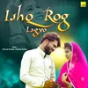 About Ishq Rog Lagyo Song