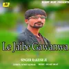 About Le Jaibe Gawanwa Bhojpuri Song Song