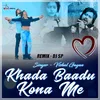 About Khada Baadu Kona Me (Dj Remix ) Song