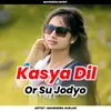 About Kasya Dil Or Su Jodyo Song
