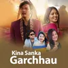 About Kina Sanka Garchhau Song