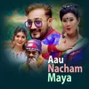 About Aau Naachau Maya Song