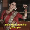 About Bar bar aashu jharyo Song