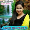 About Aayi Re Jaan Mhara Ki (Original) Song