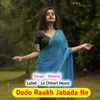 About Dodo Raakh Jabada Ne (Original) Song