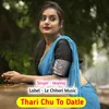 About Thari Chu To Datle (Original) Song