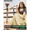 About Bhagatt Aadmi Remix (Hindi) Song