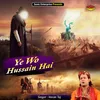 About Ye Wo Hussain Hai (Islamic) Song