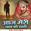 About Aaj Meri Jaan Ki Shaadi Song