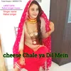 Cheese Chale Ya Dil Mein