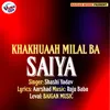 About Khakhuaah Milal Bare Saiya (Bhojpuri) Song