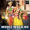 About Murli Wala Hu Song