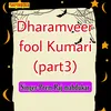 Dharamveer Fool Kumari Part 3