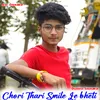 Chori Thari Smile Le Bheti