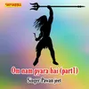 About Om Nam Hai Pyara Part 1 Song