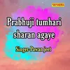 About Prabhuji Tumhari Sharan Agaye Song