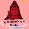 Jay Ho Bholenath Jay Ho Bhandari