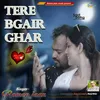 About Tere Bagair Ghar Song