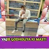 Vajib Godholiya Ki Masti