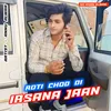 Roti Chod Di Irsana Jaan