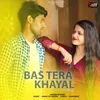 About Bas Tera Khayal Song