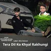 About Tera Dil Ko Khyal Rakhungi Song