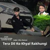 Tera Dil Ko Khyal Rakhungi