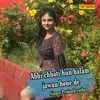 About Abhi Chhoti Hun Balam Jawan Hone De Song