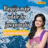 About Haye Jija Maje Udale Fir Jawani Nahi Song