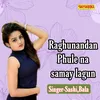 About Raghunandan Phule Na Samay Lagun Song