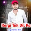 Kargi Tuk Dil Ka