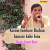 About Karam Tumhare Bachan Hamare Kahe Bina Song