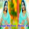 Laga Wa Furri  Notne  Ki (Hindi)