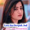 About Love Ko Deepak Jod Song