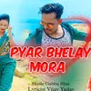 About Pyar Bhelay Mora Khortha Song